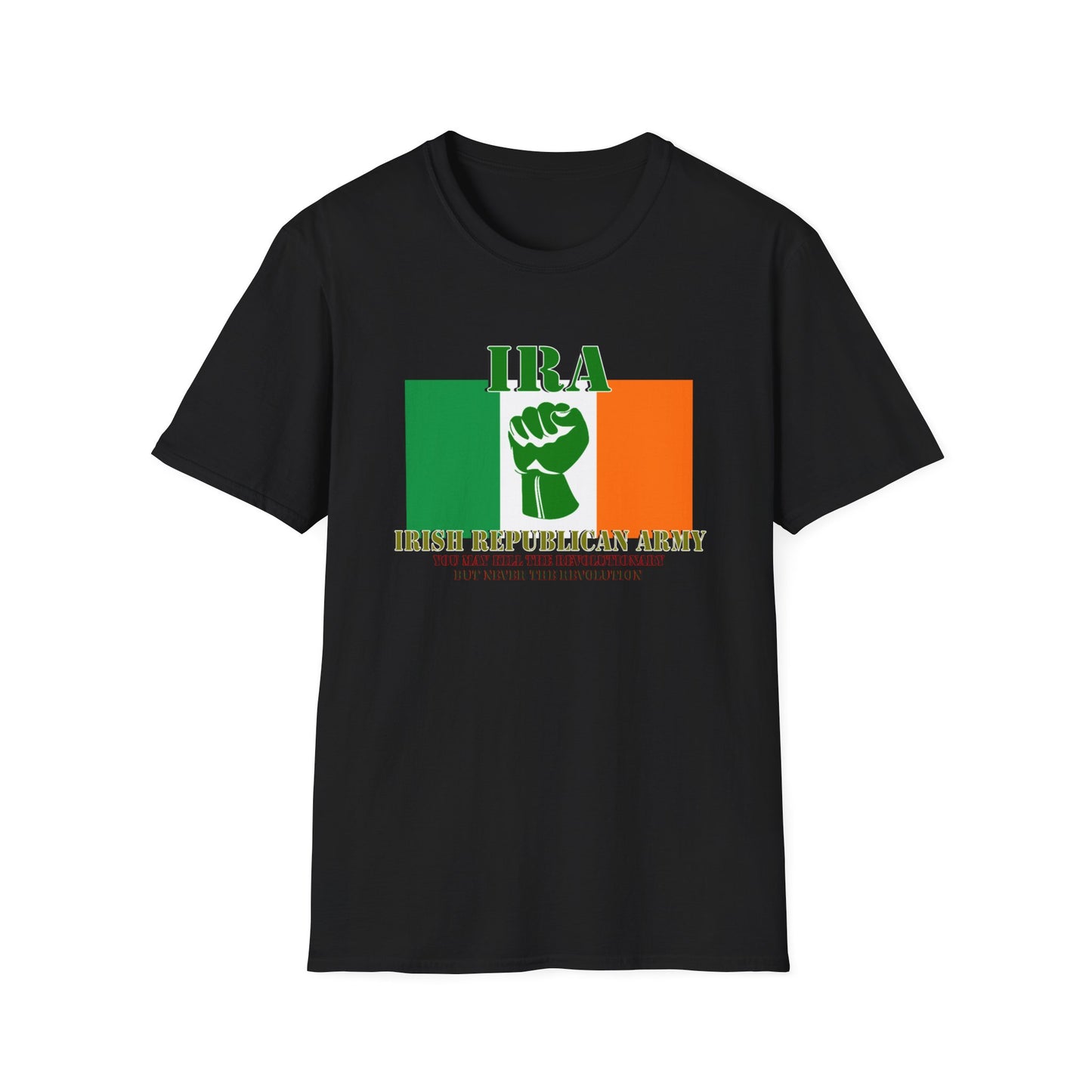 IRA Irish Republican Army- 'You can kill the revolutionary but never the revolution" slogan